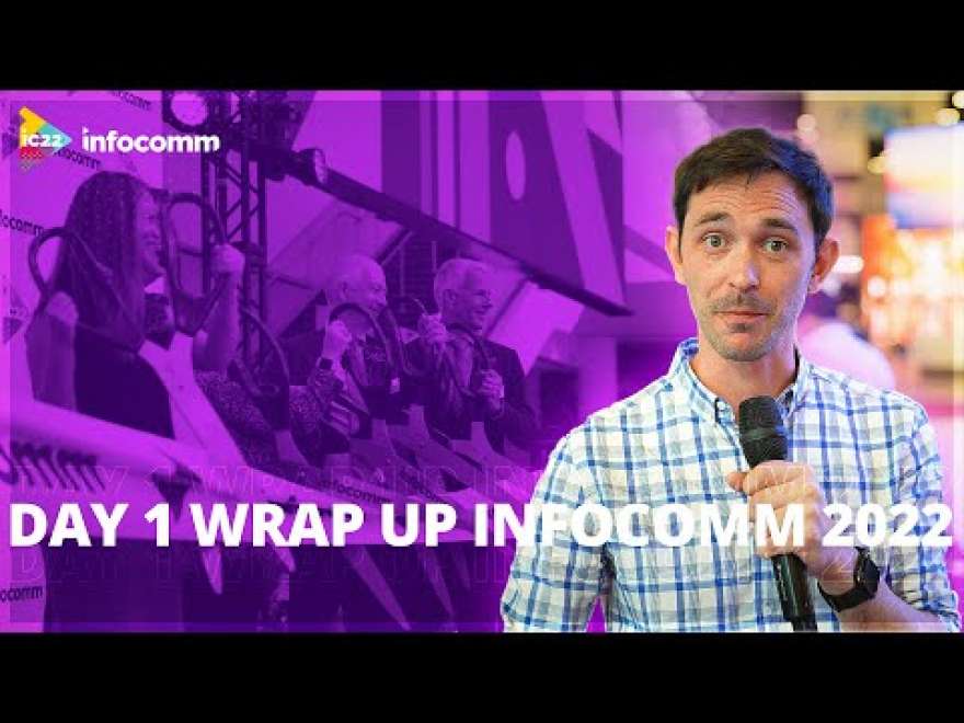 Day 1 Wrap Up | InfoComm Vegas 2022